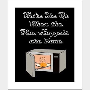 Wake Me Up When the Dino Nuggets Are Done! Posters and Art